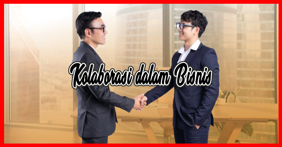 Kolaborasi dalam Bisnis