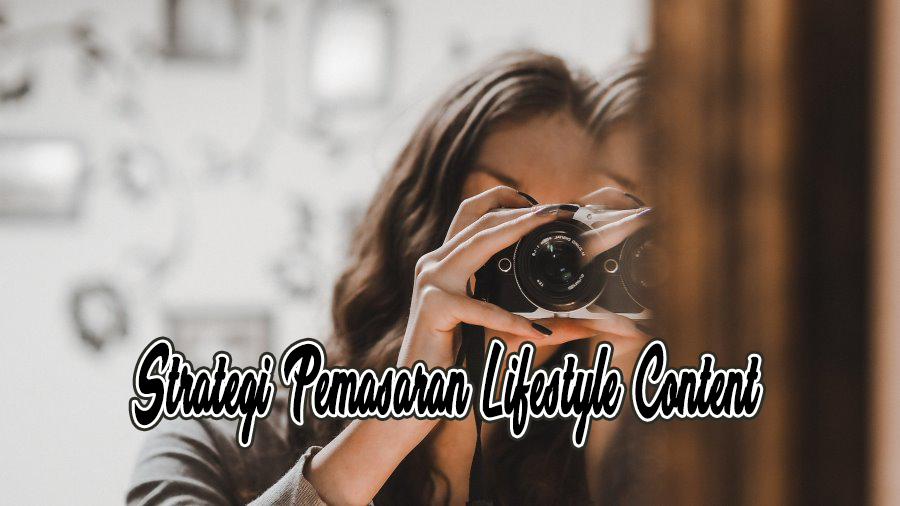 Strategi Pemasaran Lifestyle Content